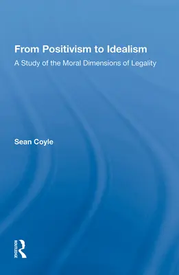 Du positivisme à l'idéalisme : Une étude des dimensions morales de la légalité - From Positivism to Idealism: A Study of the Moral Dimensions of Legality