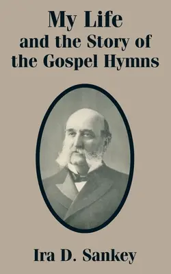 Ma vie et l'histoire des hymnes évangéliques - My Life and the Story of the Gospel Hymns