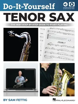 Le saxophone ténor à faire soi-même : Le meilleur guide pas à pas pour commencer à jouer - Livre avec audio et vidéo en ligne par Sam Fettig : Le meilleur guide pas à pas pour commencer à jouer - Livre avec audio et vidéo en ligne par Sam Fettig : Le meilleur guide pas à pas pour commencer à jouer - - Do-It-Yourself Tenor Sax: The Best Step-By-Step Guide to Start Playing - Book with Online Audio and Video by Sam Fettig: The Best Step-By-Step Guide t