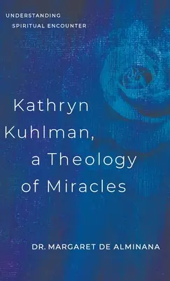Kathryn Kuhlman, Une théologie des miracles : Comprendre la rencontre spirituelle - Kathryn Kuhlman, A Theology of Miracles: Understanding Spiritual Encounter