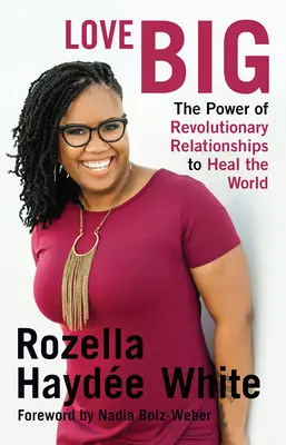 Love Big : Le pouvoir des relations révolutionnaires pour guérir le monde - Love Big: The Power of Revolutionary Relationships to Heal the World