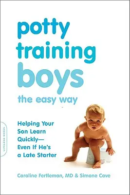 L'apprentissage de la propreté chez les garçons en toute simplicité : aider votre fils à apprendre rapidement, même s'il est en retard. - Potty Training Boys the Easy Way: Helping Your Son Learn Quickly -- Even If He's a Late Starter