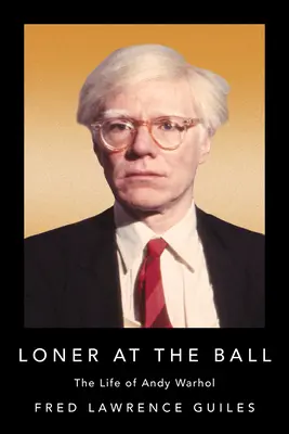 Le solitaire au bal : la vie d'Andy Warhol - Loner at the Ball: The Life of Andy Warhol