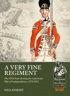 Un très beau régiment : Le 47e régiment d'infanterie pendant la guerre d'indépendance américaine, 1773-1783 - A Very Fine Regiment: The 47th Foot During the American War of Independence, 1773-1783