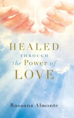 Guérir par le pouvoir de l'amour - Healed through the Power of Love