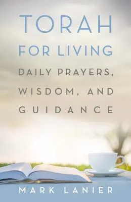 La Torah pour vivre : Prières quotidiennes, sagesse et conseils - Torah for Living: Daily Prayers, Wisdom, and Guidance