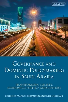 Gouvernance et politique intérieure en Arabie saoudite : Transformer la société, l'économie, la politique et la culture - Governance and Domestic Policymaking in Saudi Arabia: Transforming Society, Economics, Politics and Culture