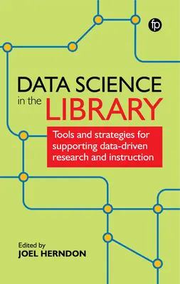 La science des données dans la bibliothèque : Outils et stratégies pour soutenir la recherche et l'enseignement basés sur les données - Data Science in the Library: Tools and Strategies for Supporting Data-Driven Research and Instruction