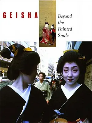 Geisha : Au-delà du sourire peint - Geisha: Beyond the Painted Smile