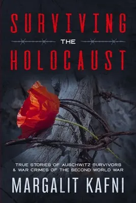 Survivre à l'Holocauste : Histoires vraies des survivants d'Auschwitz et des crimes de guerre de la Seconde Guerre mondiale - Surviving the Holocaust: True Stories Of Auschwitz Survivors & War Crimes Of The Second World War