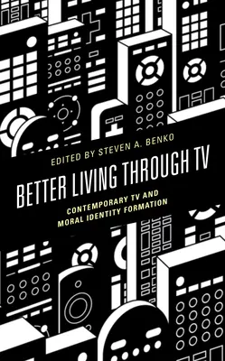 Mieux vivre à la télévision : La télévision contemporaine et la formation de l'identité morale - Better Living Through TV: Contemporary TV and Moral Identity Formation