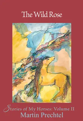 La rose sauvage : Histoires de mes chevaux-volume 2 - The Wild Rose: Stories of My Horsesvolume 2