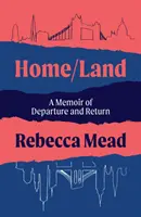 Home/Land - A Memoir of Departure and Return (Mead Rebecca (auteur)) - Home/Land - A Memoir of Departure and Return (Mead Rebecca (author))