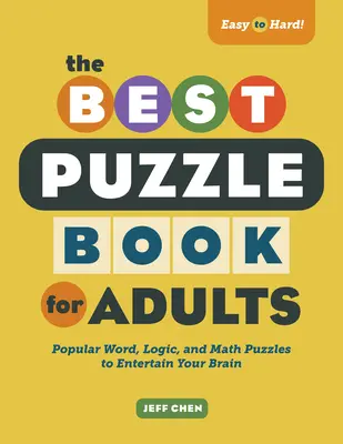 Le meilleur livre de puzzles pour adultes : Puzzles populaires de mots, de logique et de mathématiques pour divertir votre cerveau - The Best Puzzle Book for Adults: Popular Word, Logic, and Math Puzzles to Entertain Your Brain