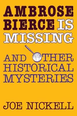 Ambrose Bierce a disparu : Et autres mystères historiques - Ambrose Bierce Is Missing: And Other Historical Mysteries