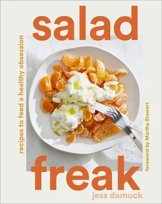 Salad Freak : Recettes pour nourrir une obsession saine - Salad Freak: Recipes to Feed a Healthy Obsession