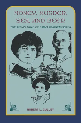 Argent, meurtre, sexe et bière : : Le procès d'Emma Burgemeister au Texas - Money, Murder, Sex, and Beer:: The Texas Trial of Emma Burgemeister