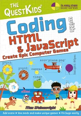 Coding with HTML & JavaScript - Create Epic Computer Games (Coder avec HTML et JavaScript - Créer des jeux informatiques épiques) : Un nouveau titre dans la série Questkids pour enfants - Coding with HTML & JavaScript - Create Epic Computer Games: A New Title in the Questkids Children's Series