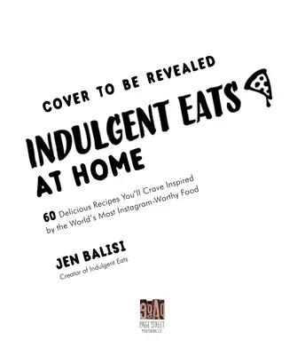 Indulgent Eats at Home : 60 recettes inspirées par les plats les plus célèbres d'Instagram - Indulgent Eats at Home: 60 Crave-Worthy Recipes Inspired by the World's Most Instagram-Famous Food