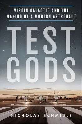 Test Gods : Virgin Galactic et la formation d'un astronaute moderne - Test Gods: Virgin Galactic and the Making of a Modern Astronaut