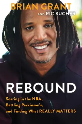 Rebondir : L'envol de la Nba, la lutte contre la maladie de Parkinson et la découverte de ce qui compte vraiment. - Rebound: Soaring in the Nba, Battling Parkinson's, and Finding What Really Matters