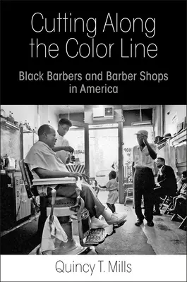 Le long de la ligne de démarcation : Les barbiers noirs et les salons de coiffure en Amérique - Cutting Along the Color Line: Black Barbers and Barber Shops in America