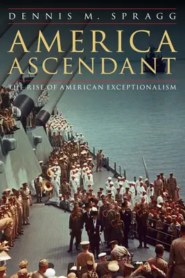 L'Amérique ascendante : La montée de l'exceptionnalisme américain - America Ascendant: The Rise of American Exceptionalism