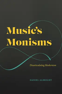 Les monismes de la musique : La désarticulation du modernisme - Music's Monisms: Disarticulating Modernism