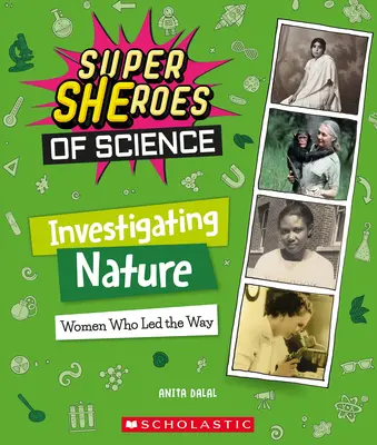 Enquêter sur la nature : Les femmes qui ont ouvert la voie (Super Sheroes of Science) - Investigating Nature: Women Who Led the Way (Super Sheroes of Science)
