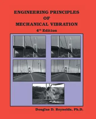 Principes d'ingénierie des vibrations mécaniques : 4e édition - Engineering Principles of Mechanical Vibration: 4th Edition