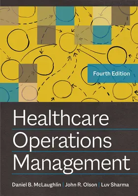 Gestion des opérations de soins de santé, quatrième édition - Healthcare Operations Management, Fourth Edition