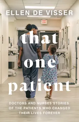 Ce patient-là : Histoires de médecins et d'infirmières sur les patients qui ont changé leur vie à jamais - That One Patient: Doctors and Nurses' Stories of the Patients Who Changed Their Lives Forever