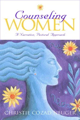 Conseiller les femmes : Une approche narrative et pastorale - Counseling Women: A Narrative, Pastoral Approach