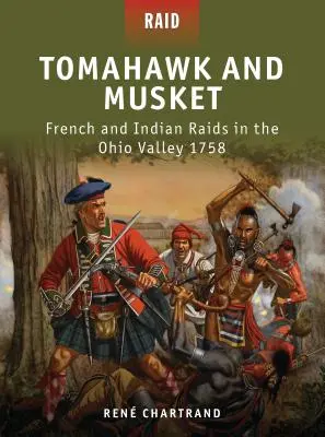 Tomahawk et mousquet : Raids français et indiens dans la vallée de l'Ohio 1758 - Tomahawk and Musket: French and Indian Raids in the Ohio Valley 1758