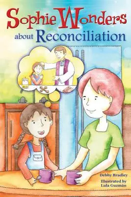 Sophie s'interroge sur la réconciliation - Sophie Wonders about Reconciliation