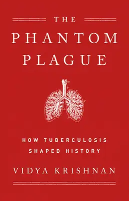 La peste fantôme : Comment la tuberculose a façonné l'histoire - Phantom Plague: How Tuberculosis Shaped History