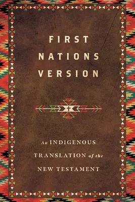 Version des Premières Nations : Une traduction autochtone du Nouveau Testament - First Nations Version: An Indigenous Translation of the New Testament