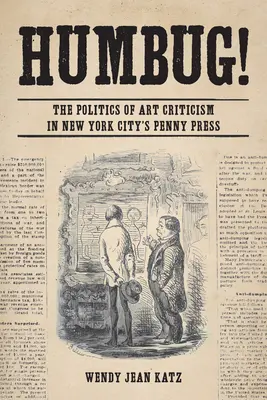 Humbug ! La politique de la critique d'art dans la Penny Press de New York - Humbug!: The Politics of Art Criticism in New York City's Penny Press