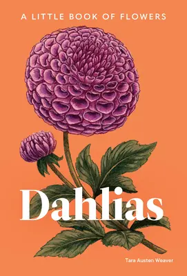 Dahlias : Un petit livre de fleurs - Dahlias: A Little Book of Flowers