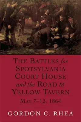 Batailles de Spotsylvania Court House et de la route de Yellow Tavern, 7-12 mai 1864 - Battles for Spotsylvania Court House and the Road to Yellow Tavern, May 7-12, 1864