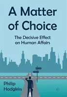 Une question de choix : l'effet décisif sur les affaires humaines - A Matter of Choice: The Decisive Effect on Human Affairs