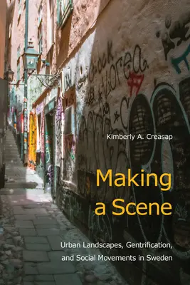 Faire une scène : Paysages urbains, embourgeoisement et mouvements sociaux en Suède - Making a Scene: Urban Landscapes, Gentrification, and Social Movements in Sweden