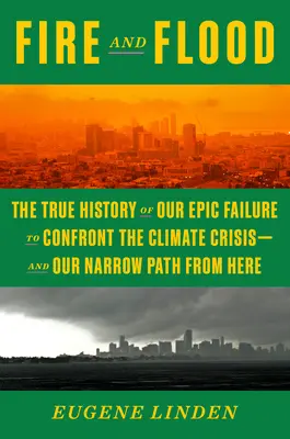 Feu et inondation : Une histoire populaire du changement climatique, de 1979 à nos jours - Fire and Flood: A People's History of Climate Change, from 1979 to the Present