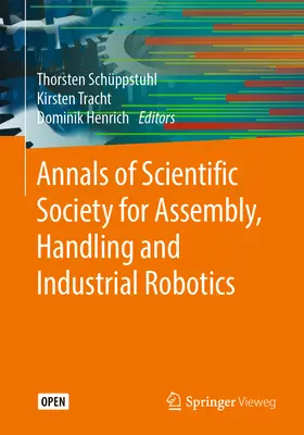 Annales de la société scientifique pour l'assemblage, la manutention et la robotique industrielle - Annals of Scientific Society for Assembly, Handling and Industrial Robotics