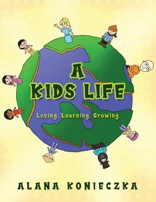 Une vie d'enfant : Aimer, apprendre, grandir - A Kids Life: Loving, Learning, Growing