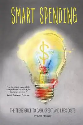 Les dépenses intelligentes : Le guide des adolescents sur l'argent liquide, le crédit et les coûts de la vie - Smart Spending: The Teens' Guide to Cash, Credit, and Life's Costs