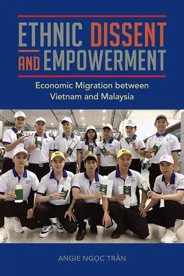 Dissidence ethnique et autonomisation : Migration économique entre le Vietnam et la Malaisie - Ethnic Dissent and Empowerment: Economic Migration Between Vietnam and Malaysia