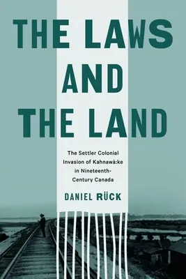 Les lois et la terre : L'invasion coloniale de Kahnaw Ke dans le Canada du XIXe siècle - The Laws and the Land: The Settler Colonial Invasion of Kahnaw Ke in Nineteenth-Century Canada
