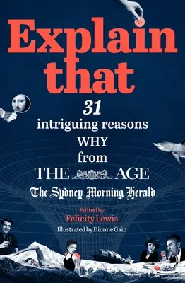 Expliquer cela : 31 raisons intrigantes de l'Age et du Sydney Morning Herald - Explain That: 31 Intriguing Reasons Why from the Age and the Sydney Morning Herald