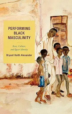 La représentation de la masculinité noire : Race, culture et identité queer - Performing Black Masculinity: Race, Culture, and Queer Identity